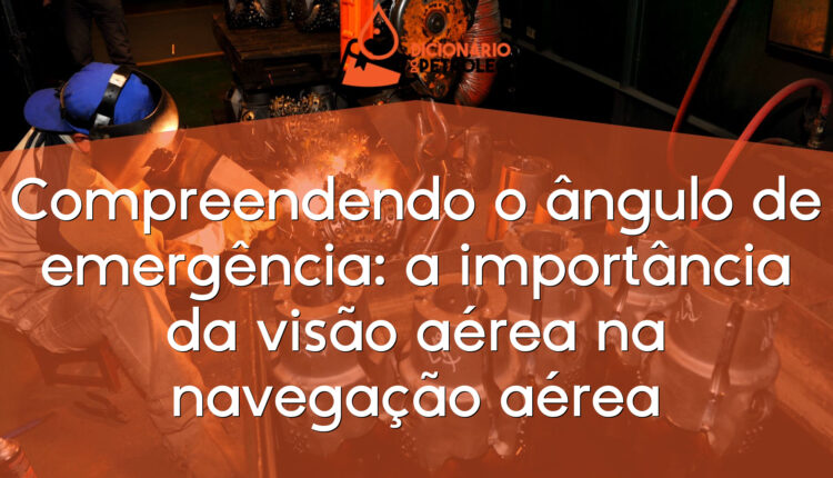 Compreendendo o ângulo de emergência: a importância da visão aérea na navegação aérea