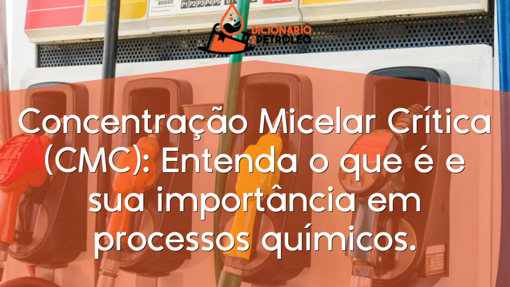Concentração Micelar Crítica (CMC): Entenda o que é e sua importância em processos químicos.