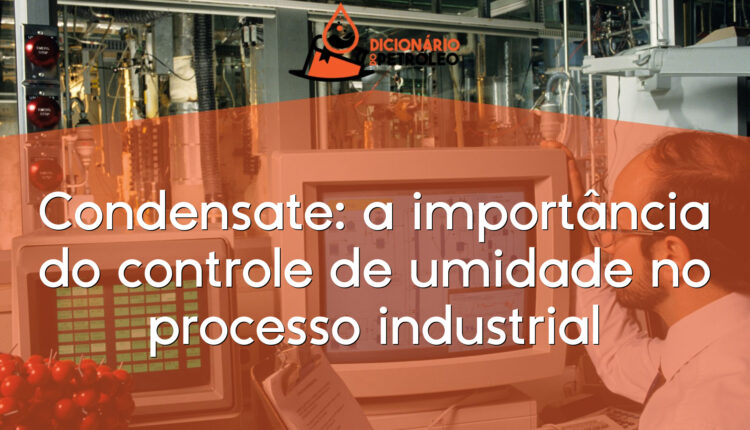 Condensate: a importância do controle de umidade no processo industrial