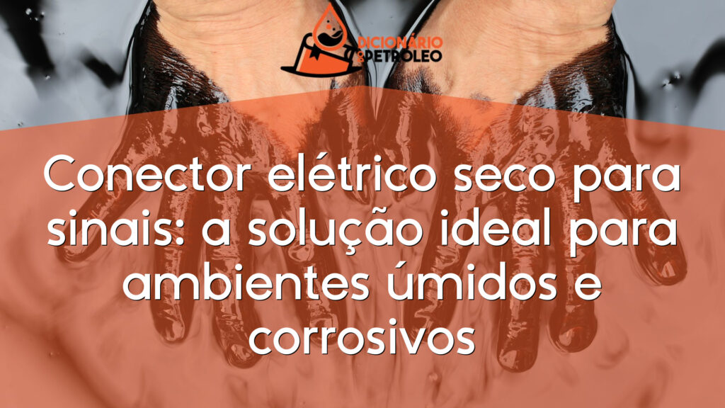 Conector elétrico seco para sinais: a solução ideal para ambientes úmidos e corrosivos