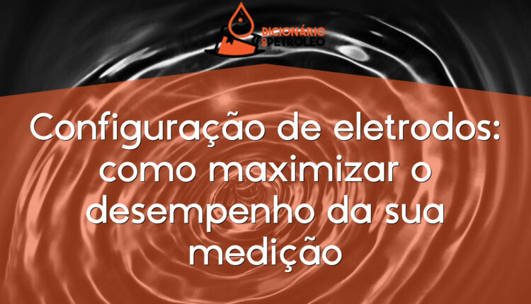 Configuração de eletrodos: como maximizar o desempenho da sua medição