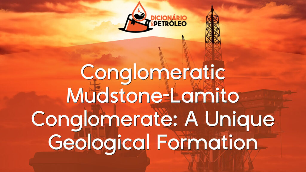 Conglomeratic Mudstone-Lamito Conglomerate: A Unique Geological Formation