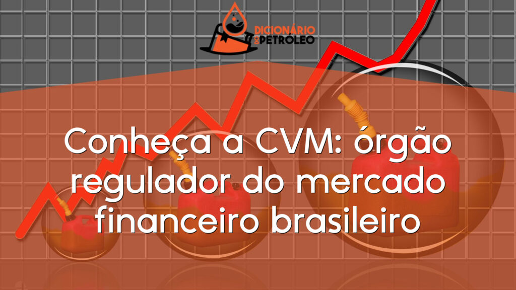 Conheça a CVM: órgão regulador do mercado financeiro brasileiro