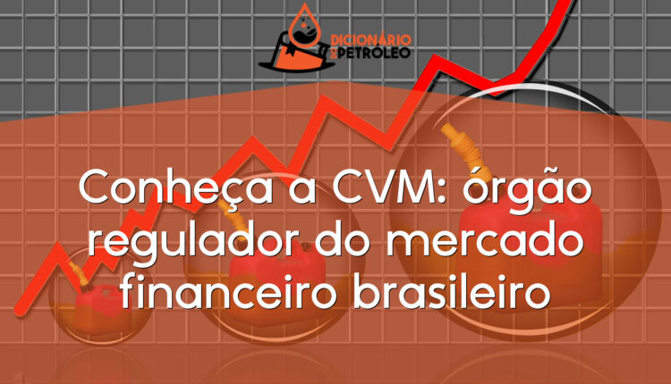 Conheça a CVM: órgão regulador do mercado financeiro brasileiro