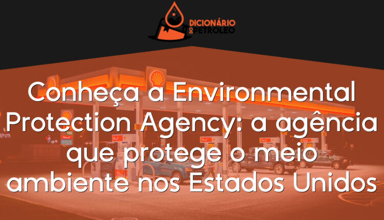 Conheça a Environmental Protection Agency: a agência que protege o meio ambiente nos Estados Unidos