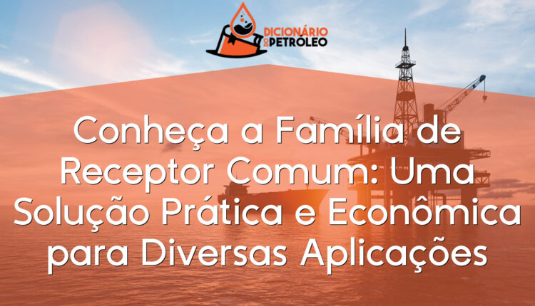 Conheça a Família de Receptor Comum: Uma Solução Prática e Econômica para Diversas Aplicações