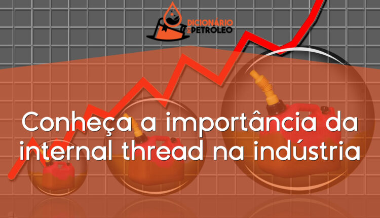 Conheça a importância da internal thread na indústria