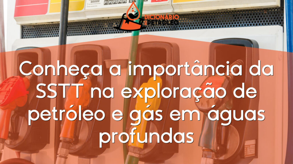 Conheça a importância da SSTT na exploração de petróleo e gás em águas profundas