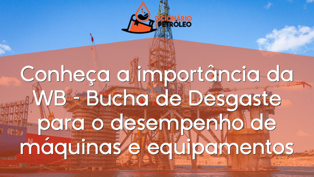 Conheça a importância da WB – Bucha de Desgaste para o desempenho de máquinas e equipamentos