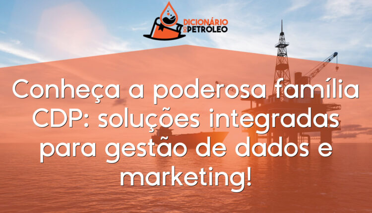 Conheça a poderosa família CDP: soluções integradas para gestão de dados e marketing!