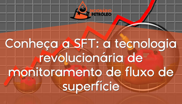 Conheça a SFT: a tecnologia revolucionária de monitoramento de fluxo de superfície
