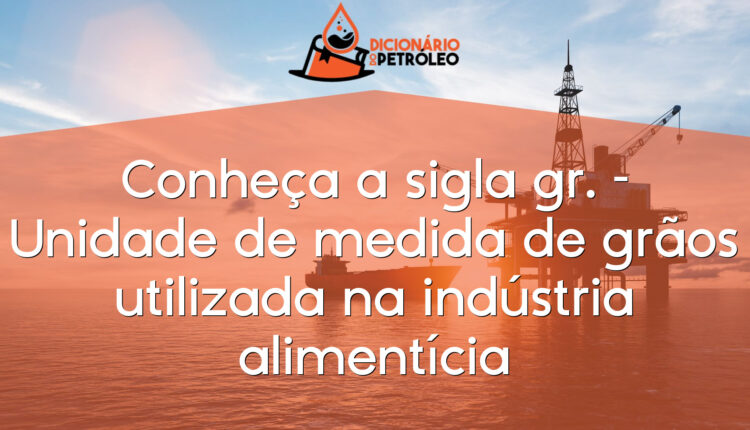 Conheça a sigla gr. – Unidade de medida de grãos utilizada na indústria alimentícia