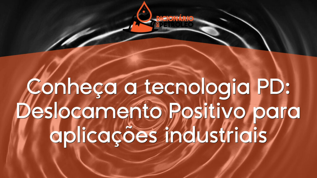Conheça a tecnologia PD: Deslocamento Positivo para aplicações industriais