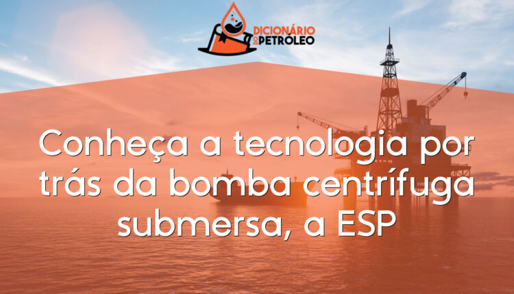 Conheça a tecnologia por trás da bomba centrífuga submersa, a ESP