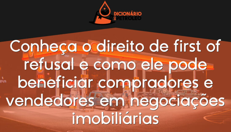 Conheça o direito de first of refusal e como ele pode beneficiar compradores e vendedores em negociações imobiliárias