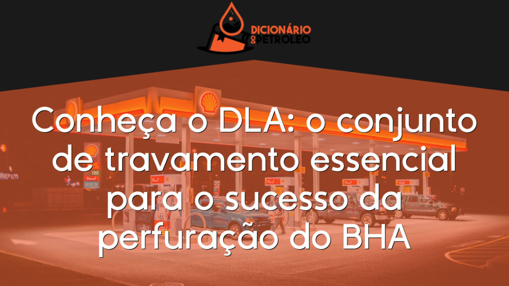 Conheça o DLA: o conjunto de travamento essencial para o sucesso da perfuração do BHA