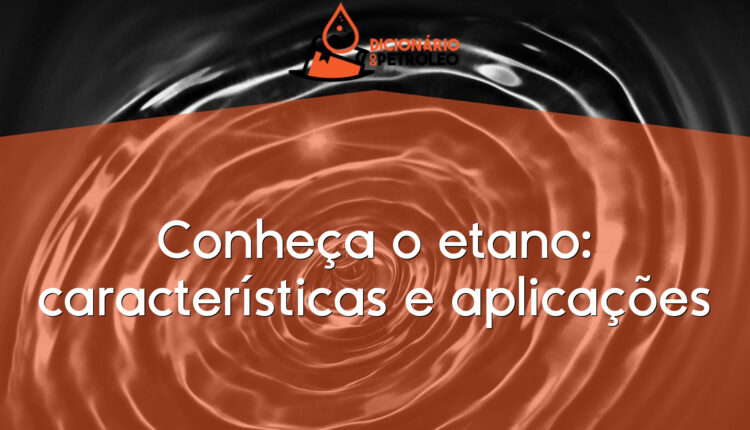 Conheça o etano: características e aplicações