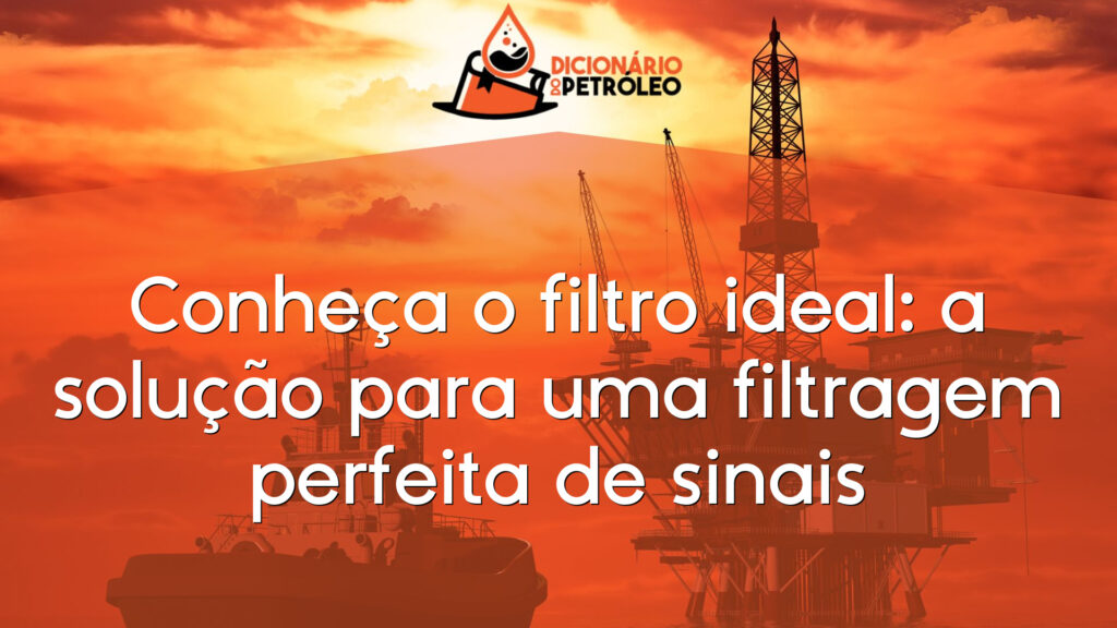 Conheça o filtro ideal: a solução para uma filtragem perfeita de sinais
