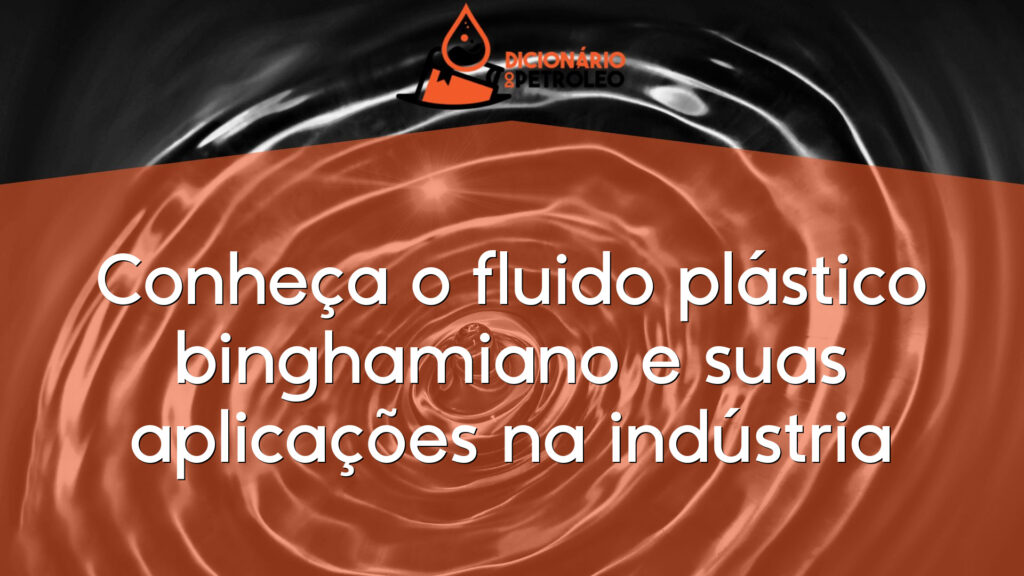 Conheça o fluido plástico binghamiano e suas aplicações na indústria