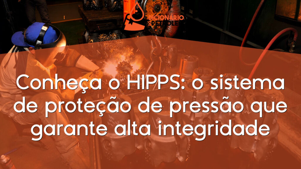Conheça o HIPPS: o sistema de proteção de pressão que garante alta integridade