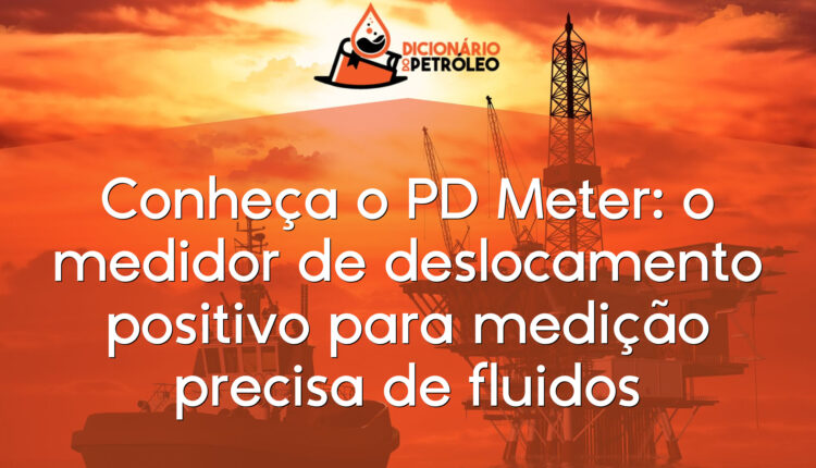 Conheça o PD Meter: o medidor de deslocamento positivo para medição precisa de fluidos