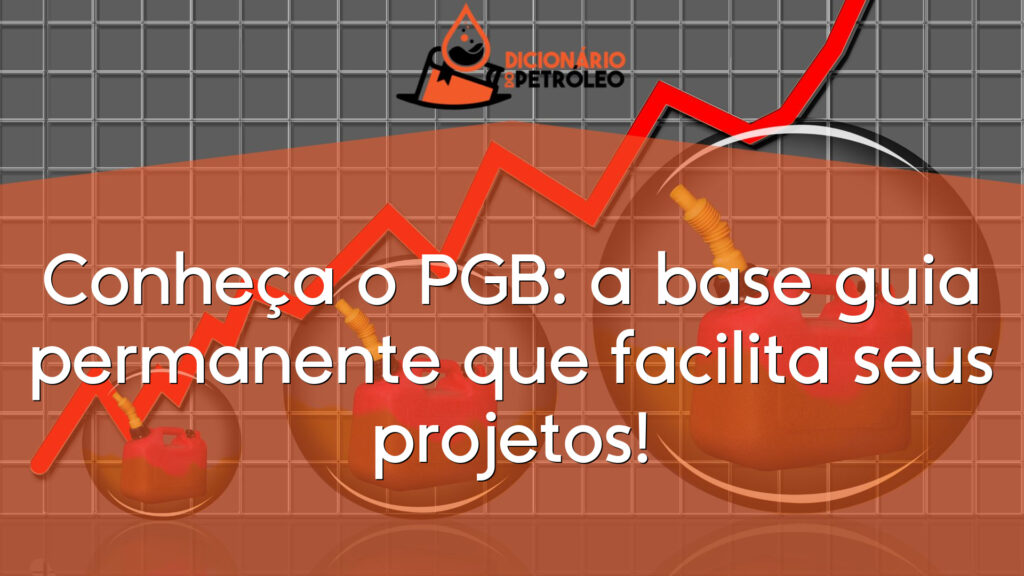 Conheça o PGB: a base guia permanente que facilita seus projetos!