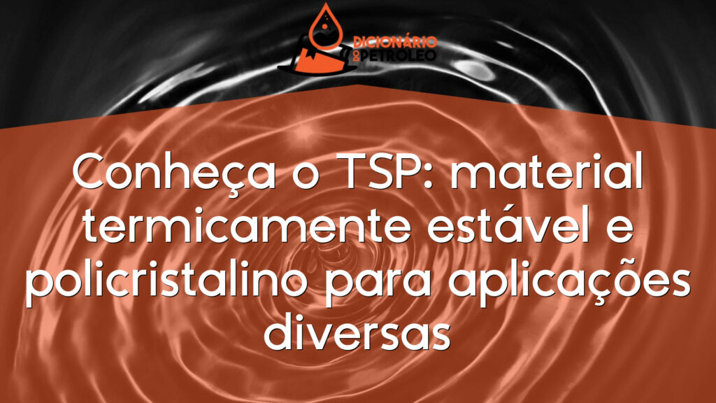 Conheça o TSP: material termicamente estável e policristalino para aplicações diversas