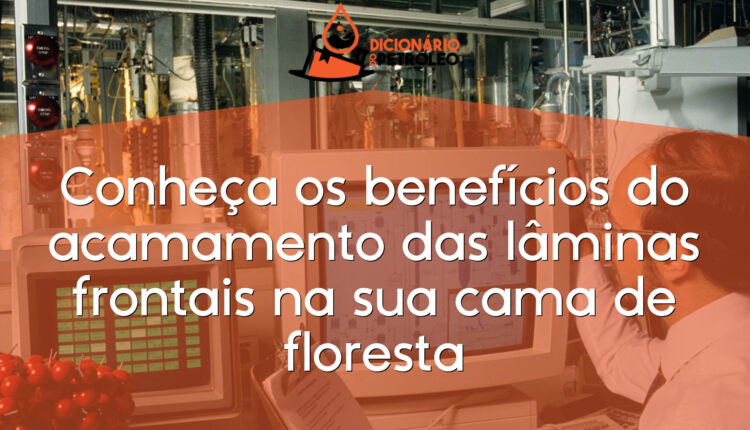 Conheça os benefícios do acamamento das lâminas frontais na sua cama de floresta