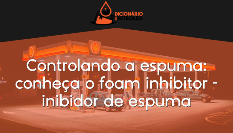 Controlando a espuma: conheça o foam inhibitor – inibidor de espuma
