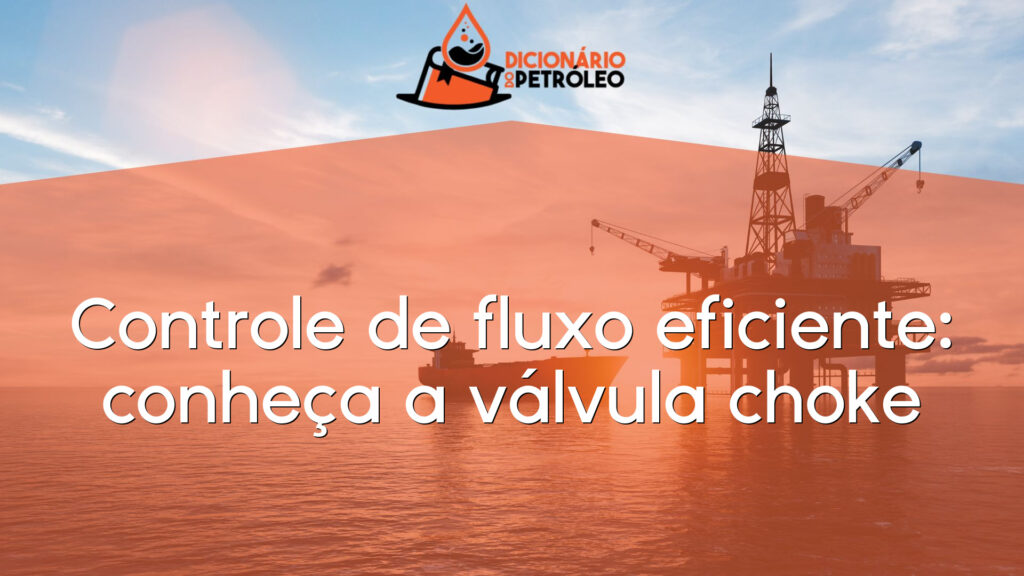 Controle de fluxo eficiente: conheça a válvula choke