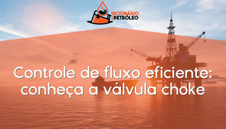 Controle de fluxo eficiente: conheça a válvula choke