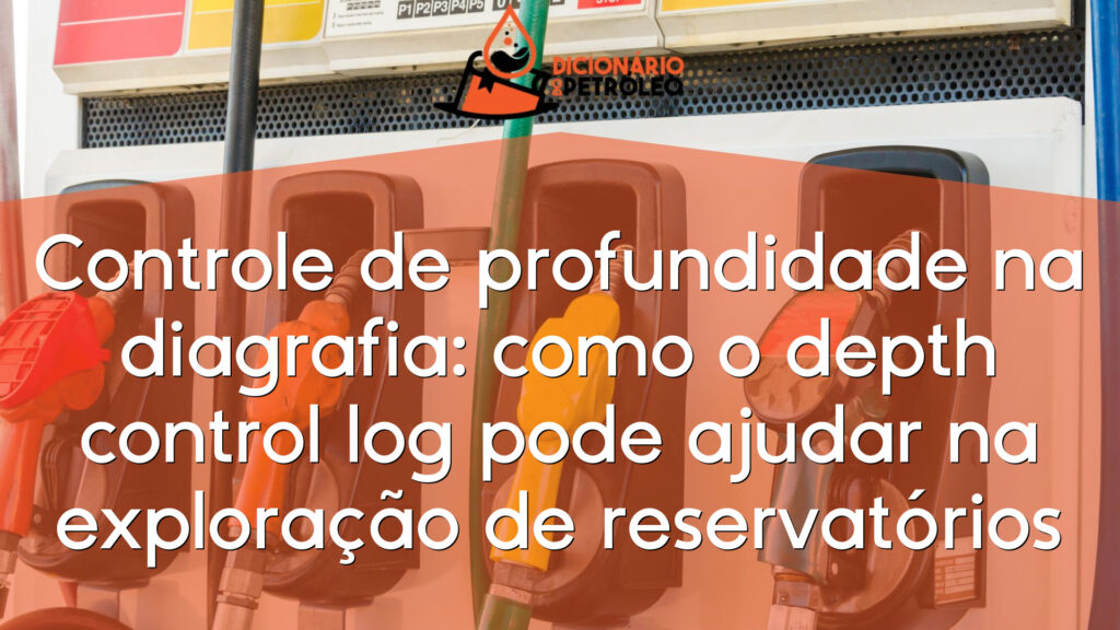 Controle de profundidade na diagrafia: como o depth control log pode ajudar na exploração de reservatórios