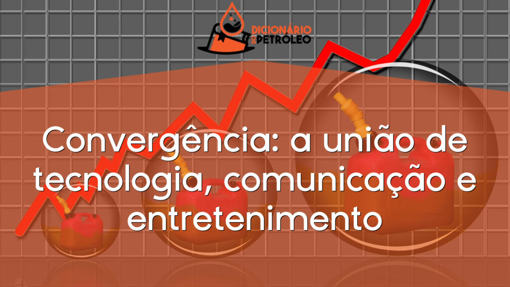 Convergência: a união de tecnologia, comunicação e entretenimento