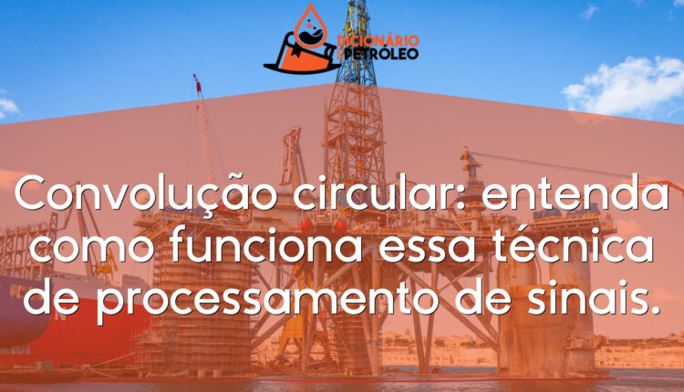 Convolução circular: entenda como funciona essa técnica de processamento de sinais.