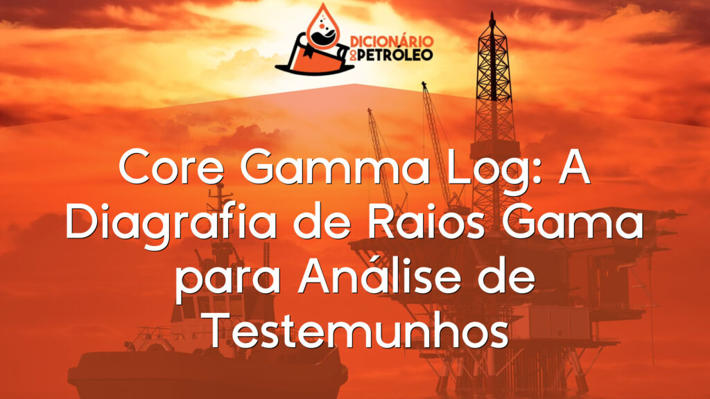 Core Gamma Log: A Diagrafia de Raios Gama para Análise de Testemunhos