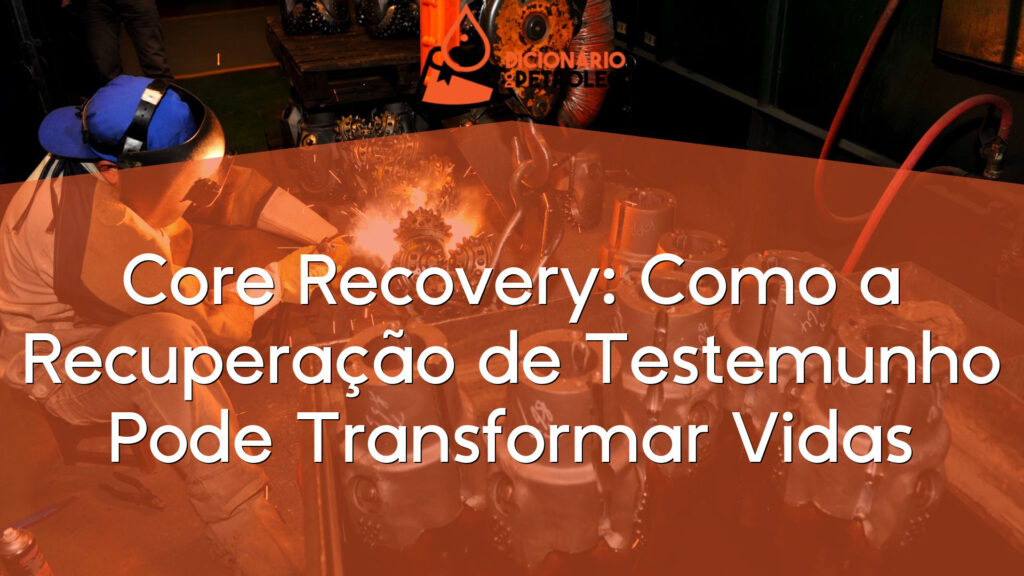 Core Recovery: Como a Recuperação de Testemunho Pode Transformar Vidas