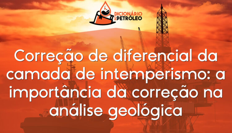 Correção de diferencial da camada de intemperismo: a importância da correção na análise geológica