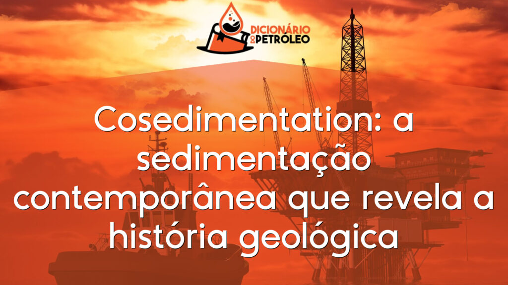 Cosedimentation: a sedimentação contemporânea que revela a história geológica