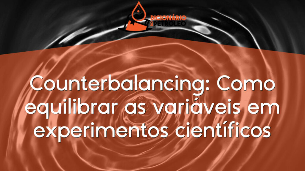 Counterbalancing: Como equilibrar as variáveis em experimentos científicos