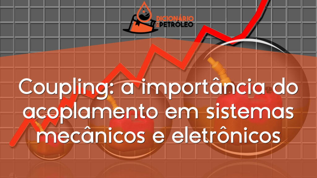 Coupling: a importância do acoplamento em sistemas mecânicos e eletrônicos