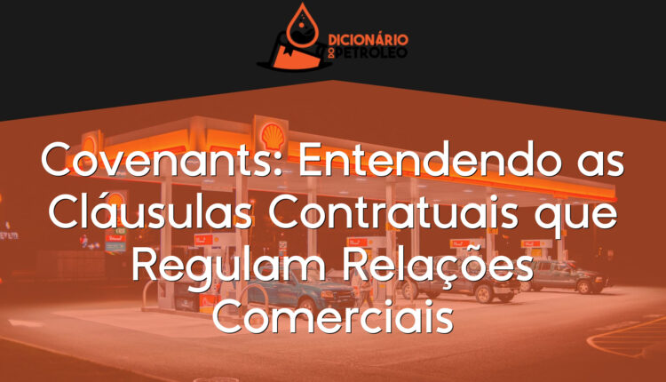 Covenants: Entendendo as Cláusulas Contratuais que Regulam Relações Comerciais