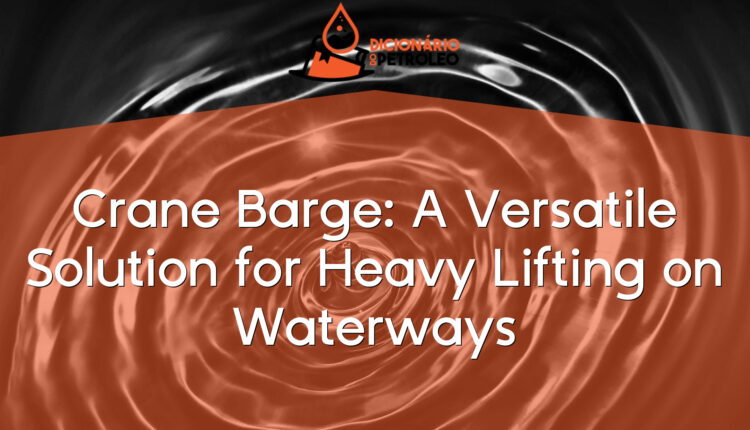 Crane Barge: A Versatile Solution for Heavy Lifting on Waterways