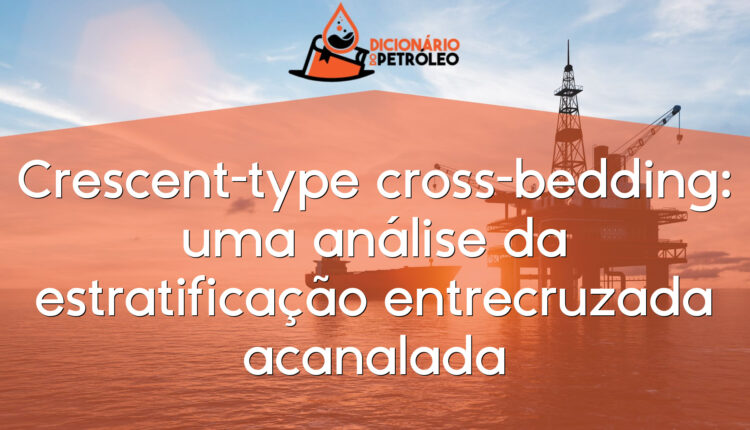 Crescent-type cross-bedding: uma análise da estratificação entrecruzada acanalada