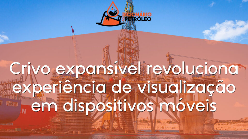 Crivo expansível revoluciona experiência de visualização em dispositivos móveis