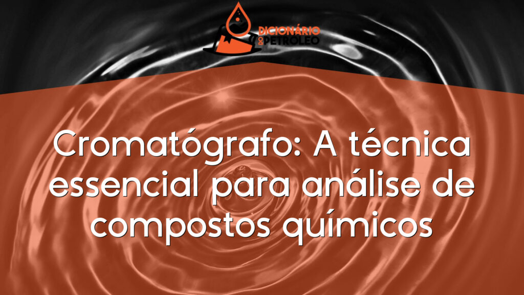 Cromatógrafo: A técnica essencial para análise de compostos químicos