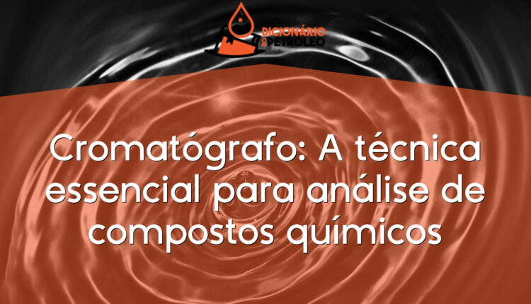 Cromatógrafo: A técnica essencial para análise de compostos químicos