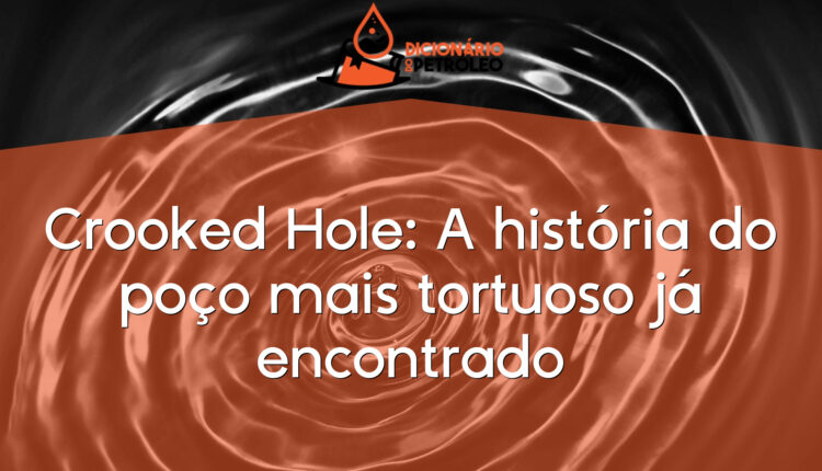 Crooked Hole: A história do poço mais tortuoso já encontrado