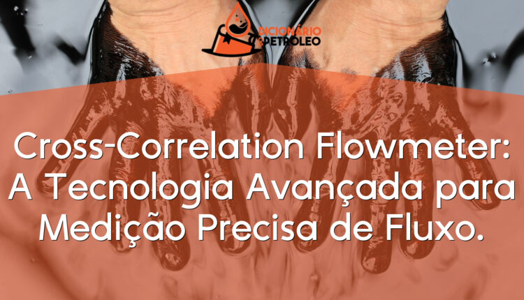 Cross-Correlation Flowmeter: A Tecnologia Avançada para Medição Precisa de Fluxo.