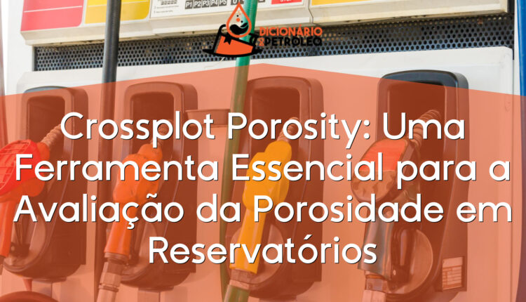 Crossplot Porosity: Uma Ferramenta Essencial para a Avaliação da Porosidade em Reservatórios
