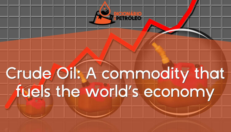 Crude Oil: A commodity that fuels the world’s economy